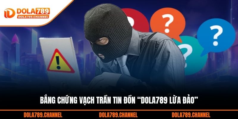 Bắng chứng vạch trần tin đồn “DOLA789 lừa đảo” Bắng chứng vạch trần tin đồn “DOLA789 lừa đảo”