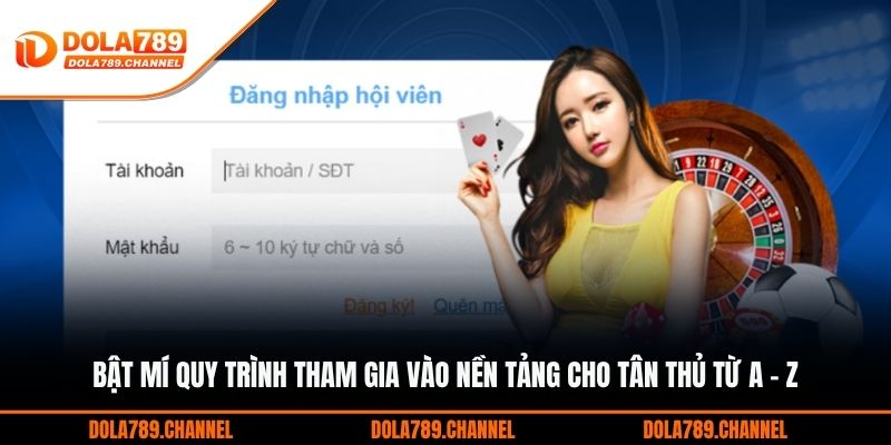 Bật mí quy trình tham gia vào nền tảng cho tân thủ từ A - Z Bật mí quy trình tham gia vào nền tảng cho tân thủ từ A - Z