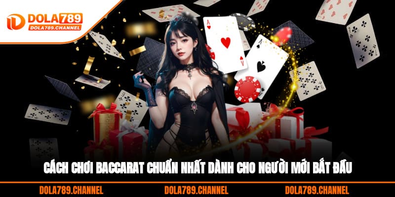 Cách Chơi Baccarat Chuẩn Nhất Dành Cho Người Mới Bắt Đầu