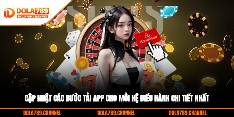 Cập nhật các bước tải app cho mỗi hệ điều hành chi tiết nhất Cập nhật các bước tải app cho mỗi hệ điều hành chi tiết nhất