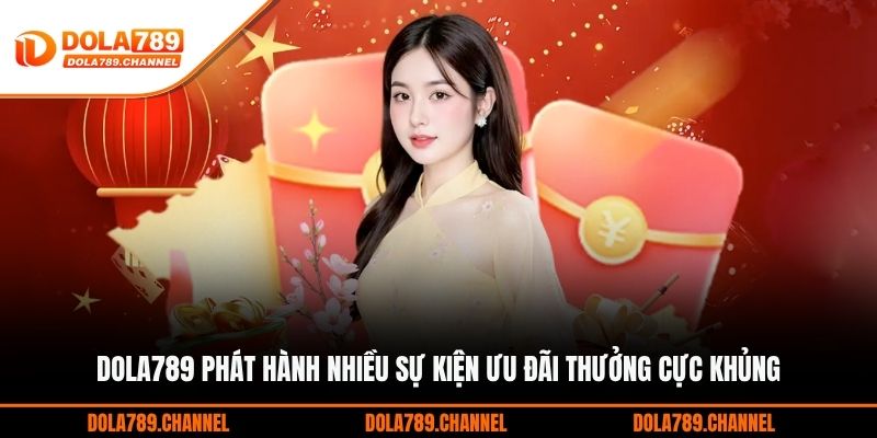 DOLA789 phát hành nhiều sự kiện ưu đãi thưởng cực khủng DOLA789 phát hành nhiều sự kiện ưu đãi thưởng cực khủng