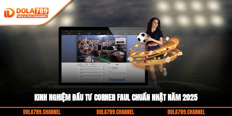 Kinh nghiệm đầu tư corner faul chuẩn nhật năm 2025