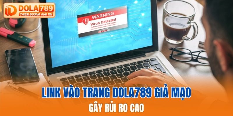 Link vào trang Dola789 giả mạo gây rủi ro cao