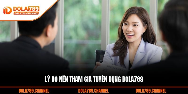 Lý do nên tham gia tuyển dụng DOLA789 Lý do nên tham gia tuyển dụng DOLA789
