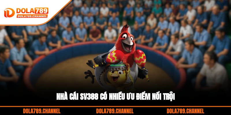 Nhà cái SV388 có nhiều ưu điểm nổi trội Nhà cái SV388 có nhiều ưu điểm nổi trội