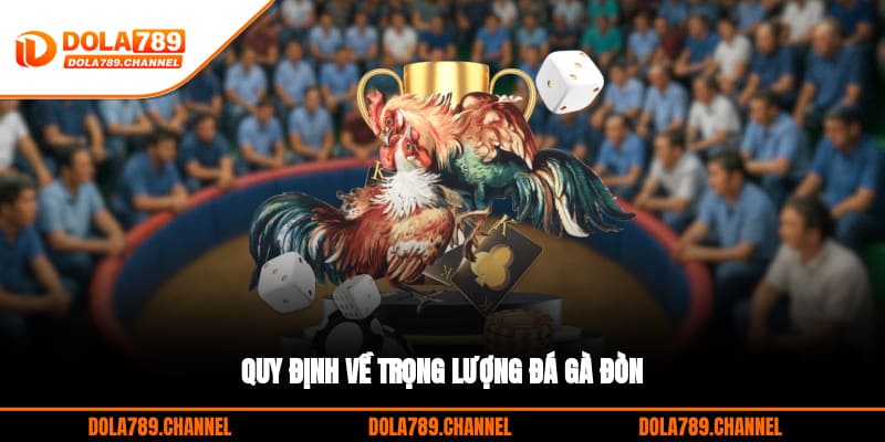 Quy định về trọng lượng đá gà đòn Quy định về trọng lượng đá gà đòn