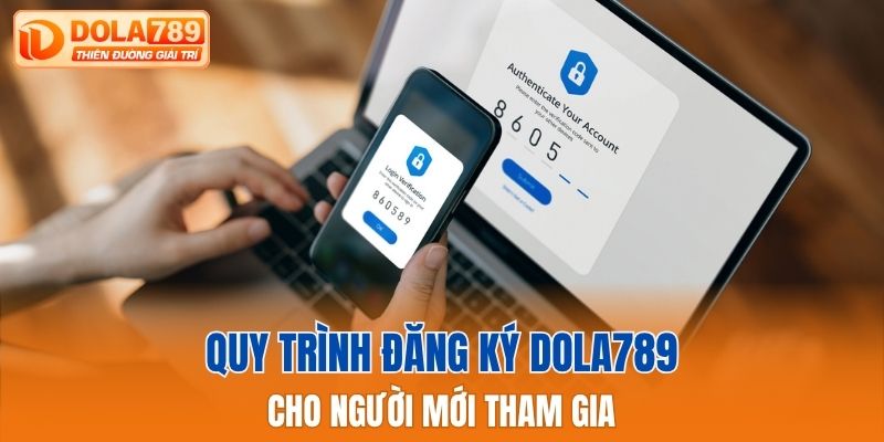 Quy trình đăng ký Dola789 cho người mới tham gia
