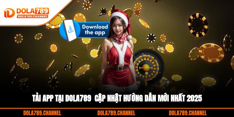 Tải App Tại DOLA789 - Cập Nhật Hướng Dẫn Mới Nhất 2025