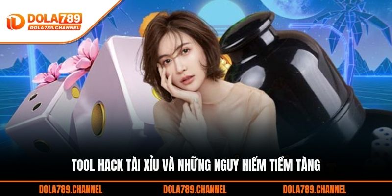 Tool Hack Tài Xỉu Và Những Nguy Hiểm Tiềm Tàng