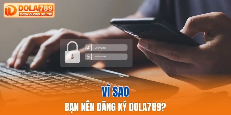 Vì sao bạn nên đăng ký Dola789?