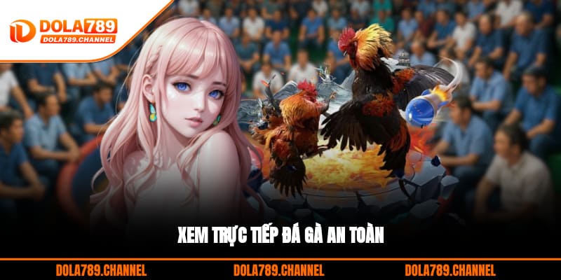 Xem trực tiếp đá gà an toàn Xem trực tiếp đá gà an toàn