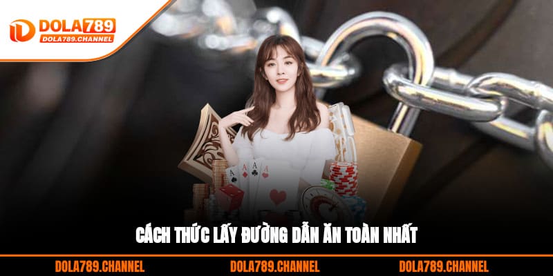 Cách thức lấy đường dẫn ăn toàn nhất Cách thức lấy đường dẫn ăn toàn nhất