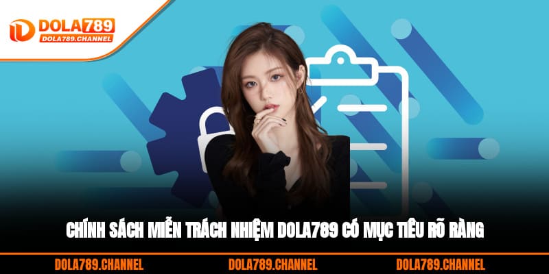 Chính sách miễn trách nhiệm DOLA789 có mục tiêu rõ ràng Chính sách miễn trách nhiệm DOLA789 có mục tiêu rõ ràng