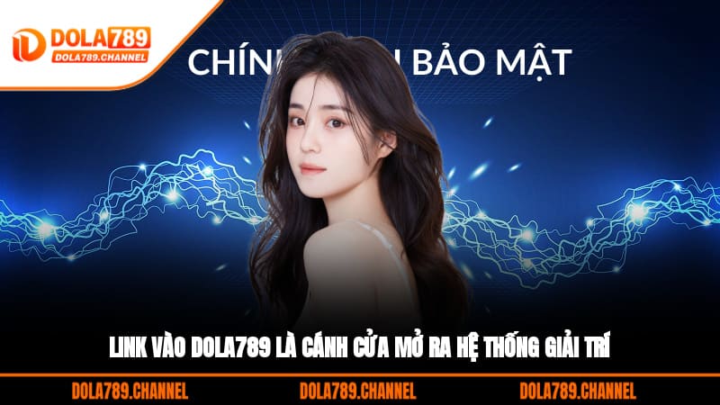Link vào DOLA789 là cánh cửa mở ra hệ thống giải trí Link vào DOLA789 là cánh cửa mở ra hệ thống giải trí