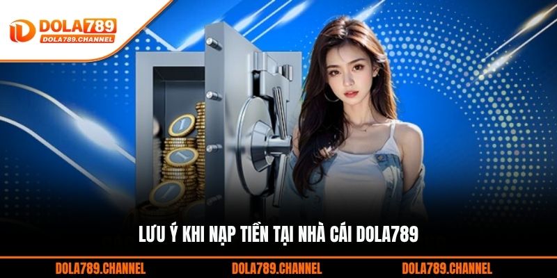 Lưu ý khi nạp tiền tại nhà cái DOLA789 Lưu ý khi nạp tiền tại nhà cái DOLA789