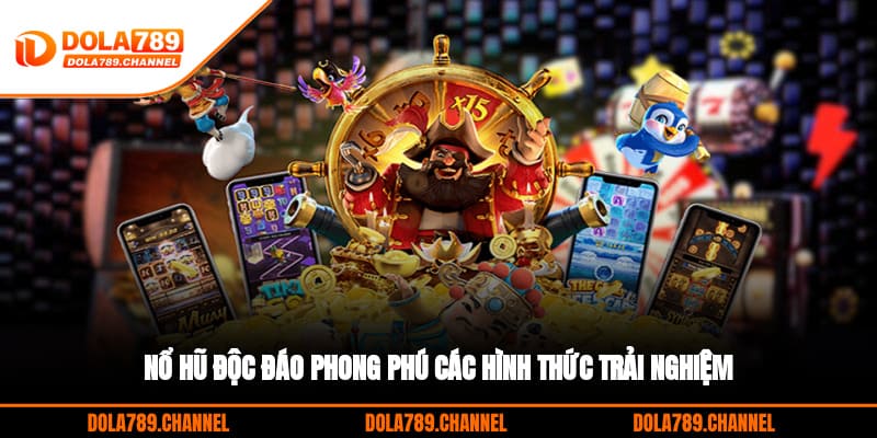 Nổ hũ độc đáo, phong phú các hình thức trải nghiệm Nổ hũ độc đáo, phong phú các hình thức trải nghiệm