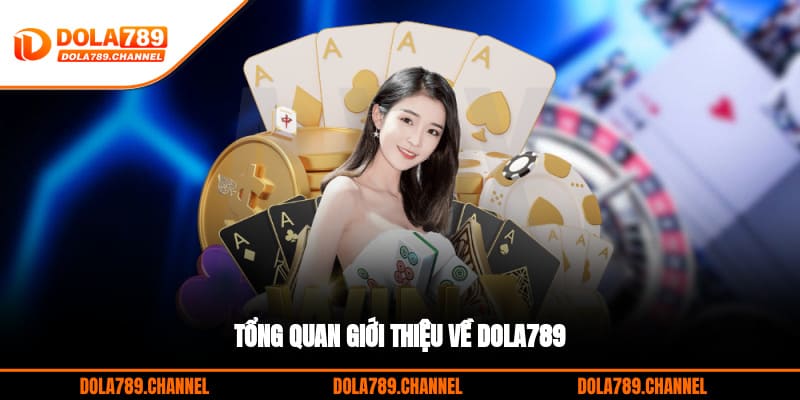 Tổng quan giới thiệu về DOLA789 Tổng quan giới thiệu về DOLA789