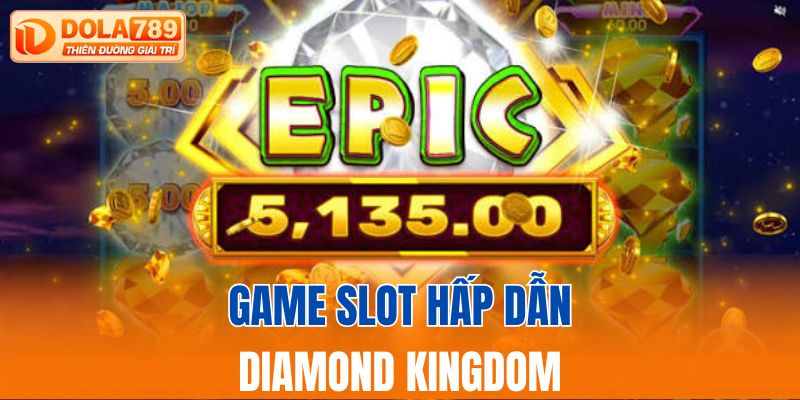 Game slot hấp dẫn Diamond Kingdom