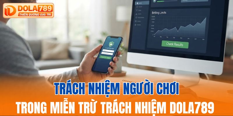 Trách nhiệm người chơi trong miễn trừ trách nhiệm DOLA789